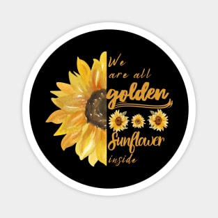 We are all golden Sunflower inside Magnet